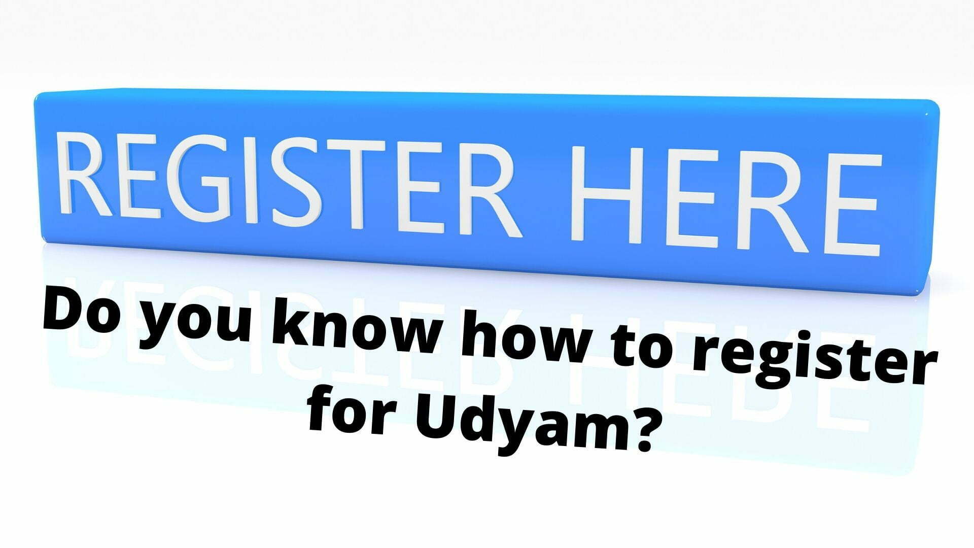 Do you know how to register for Udyam - Do you know how to register for Udyam?