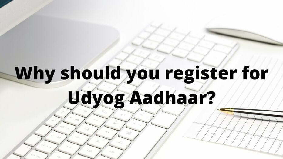Why should you register for Udyo - Why should you register for Udyog Aadhaar?