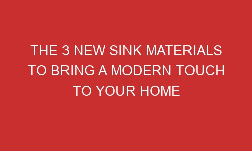 the 3 new sink materials to bring a modern touch to your home 106477 1 - The 3 New Sink Materials To Bring A Modern Touch To Your Home